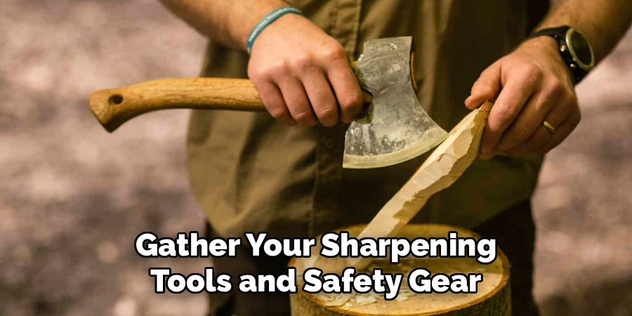 Gather Your Sharpening Tools and Safety Gear
