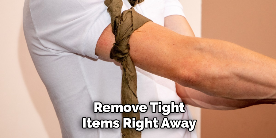 Remove Tight Items Right Away