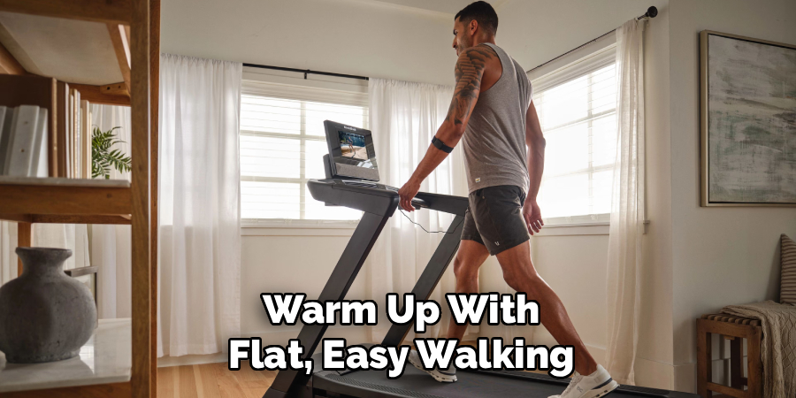 Warm Up With Flat, Easy Walking